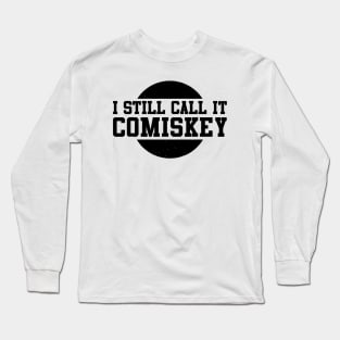 I Still Call It Comiskey Long Sleeve T-Shirt